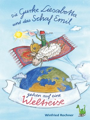 cover image of Die Gurke Liesabetta und das Schaf Emil gehen auf eine Weltreise